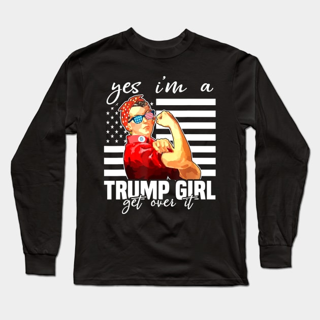 Yes I'm A Trump Girl Get Over It Shirt Trump 2020 Long Sleeve T-Shirt by alyseashlee37806